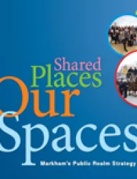Shared Places Our Spaces: Markham’s Public Realm Draft Strategy cover